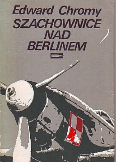 Edward Chromy - Szachownice nad Berlinem