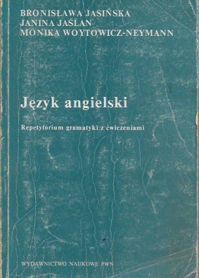 Jasińska, Jaślan, Woytowicz-Neymann - Język angielski. Repetytorium gramatyki z ćwiczeniami