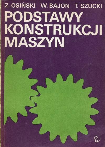 Osiński, Bajon, Szucki - Podstawy konstrukcji maszyn