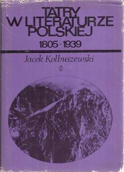 Jacek Kolbuszewski - Tatry w literaturze polskiej 1805-1939