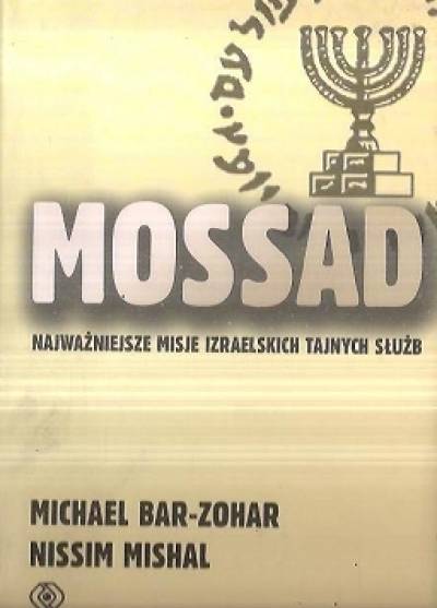 M. Bar-Zohar, N. Mishal - Mossad. Najważniejsze misje izraelskich tajnych służb
