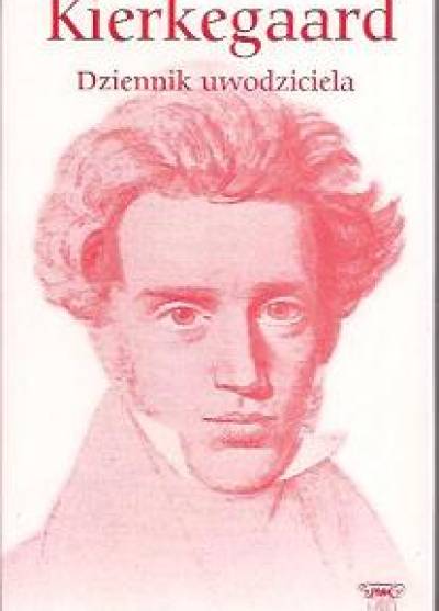 Soren Kierkegaard - Dziennik uwodziciela i inne pisma