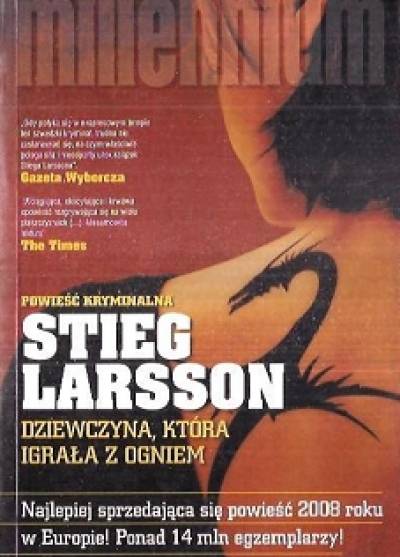 Stieg Larsson - Dziewczyna, która igrała z ogniem (trylogia Millennium)