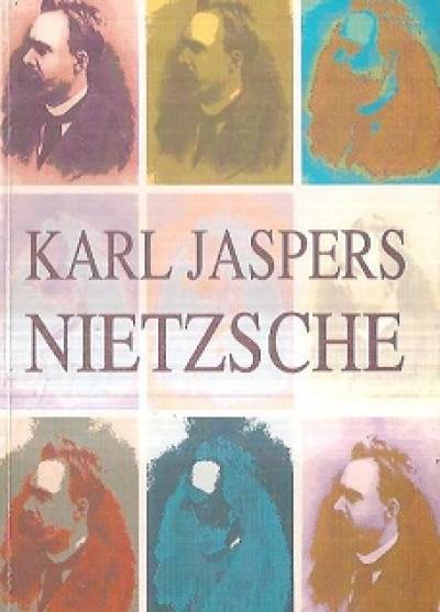 Karl Jaspers - Nietzsche. Wprowadzenie do rozumienia jego filozofii