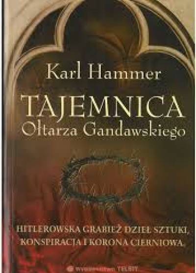 KArl HAmmer - Tajemnica Ołtarza Gandawskiego. Hitlerowska grabież dzieł sztuki, konspiracja i korona cierniowa...