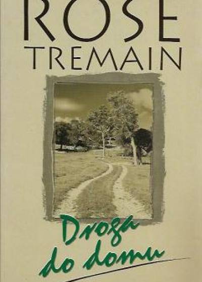 Rose Tremain - Droga do domu