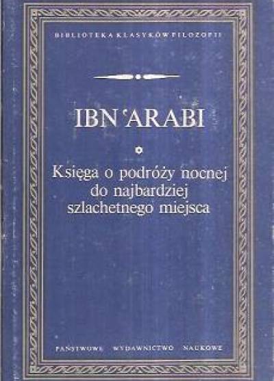 Ibn`Arabi - Księga o podróży nocnej do najbardziej szlachetnego miejsca