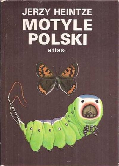 Jerzy Heintze - Motyle Polski. Atlas. Część pierwsza