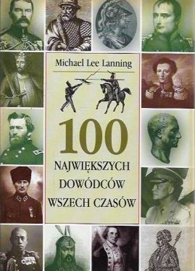Michael Lee Lanning - 100 największych dowódców wojskowych wszech czasów