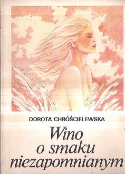 Dorota Chróścielewska - Wino o smaku niezapomnianym