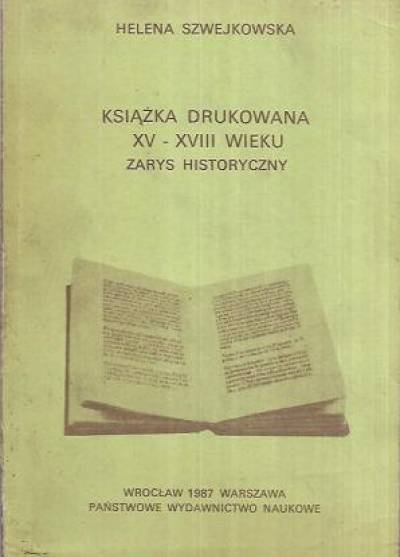 Helena Szwejkowska - Książka drukowana XV-XVIII wieku. Zarys historyczny