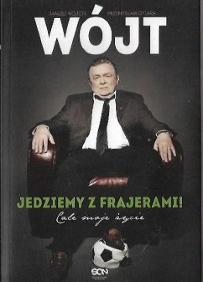 Janusz Wójcik, P. Ofiara - Wójt - Jedziemy z frajerami! Całe moje życie