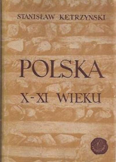 Stanisław Kętrzyński  - Polska X-XI wieku