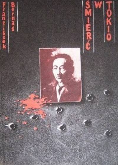 Franciszek Bernaś - Śmierć w Tokio. Z dziejów terroryzmu politycznego