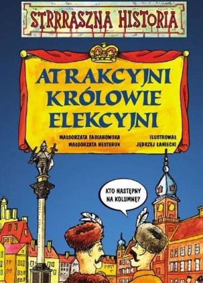 Fabianowska,, Nesteruk - Strrraszna historia: Atrakcyjni królowie elekcyjni