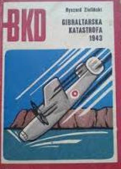 Ryszard Zieliński - Gibraltarska katastrofa 1943 (BKD)