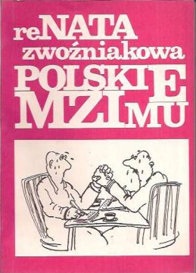 Renata Zwoźniakowa - Polskie Mzimu. Wybór felietonów Naty drukowanych w Gościu Niedzielnym w latach 1981-1992