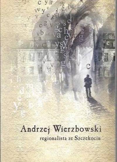 opr. A. Kopeć - Andrzej Wierzbowski - regionalista ze Szczekocin