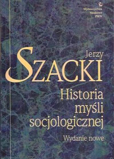 Jerzy Szacki - Historia myśli socjologicznej 