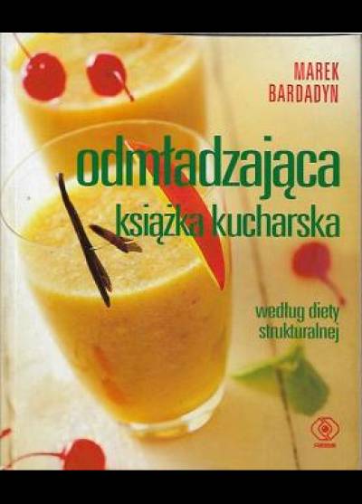 Marek Baradyn - Odmładzająca książka kucharska według diety strukturalnej