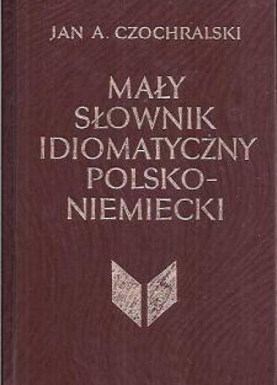 Jan A. Czochralski - Mały słownik idiomatyczny polsko-niemiecki