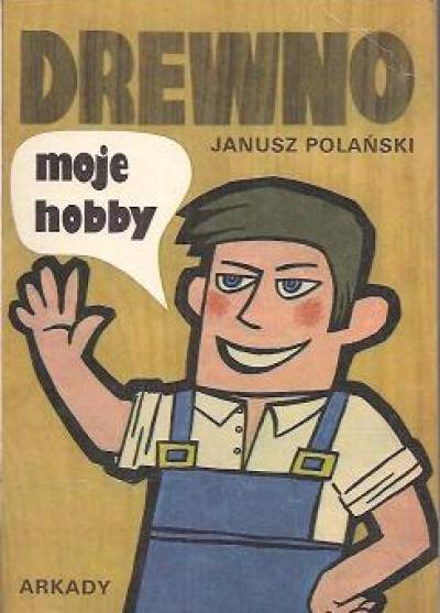 Janusz Polański - Drewno moje hobby