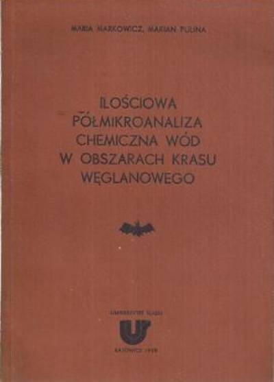 Maria Markowicz, Marian Pulina - Ilościowa półmikroanaliza chemiczna wód w obszarach krasu węglanowego