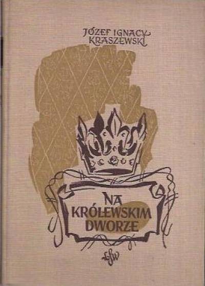 Józef Ignacy Kraszewski - Na królewskim dworze