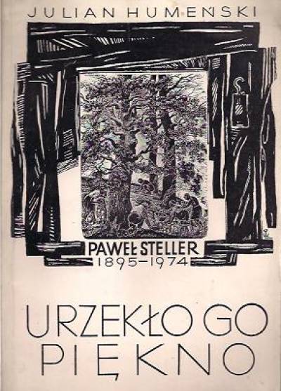 Julian Humeński - Urzekło go piękno. Paweł Steller 1895-1974
