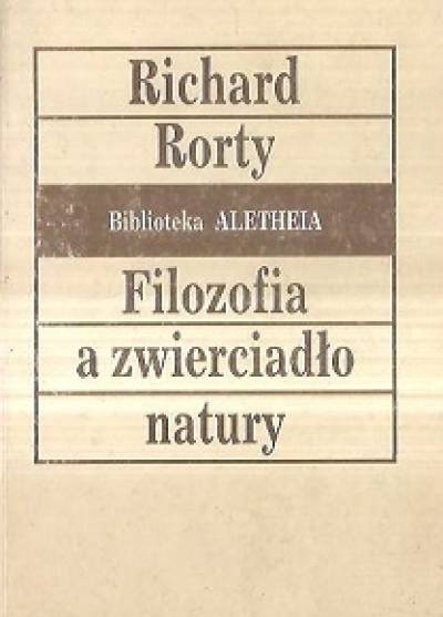 Richard Rorty - Filozofia a zwierciadło natury