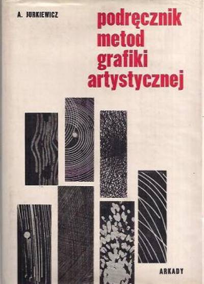 Andrzej Jurkiewicz - Podręcznik metod grafiki artystycznej