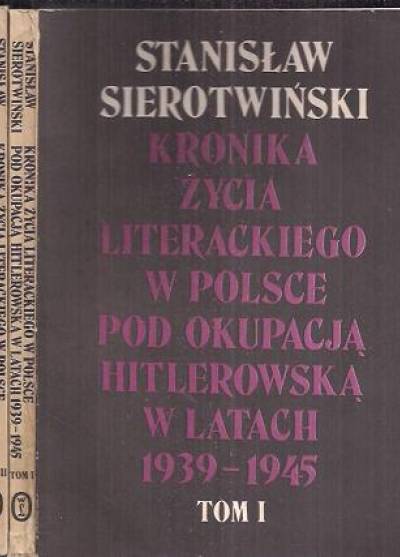 Stanisław Sierotwiński - Kronika życia literackiego w Polsce pod okupacją hitlerowską w latach 1939-1945