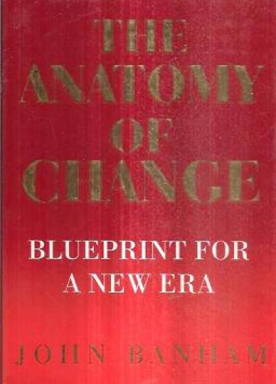 John Banham - The Anatomy of Change. Blueprint for a new era