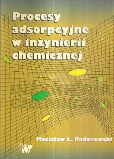 M.L. Paderewski - Procesy adsorpcyjne w inżynierii chemicznej