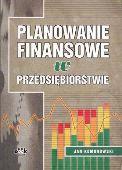 Jan Komorowski - Planowanie finansowe w przedsiębiorstwie