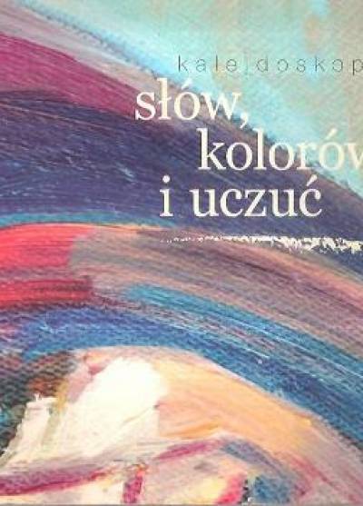 Aleksandra MAćkowiak (poezje), Waldemar Senftleben (malarstwo) - Kalejdoskop słów, kolorów i uczuć