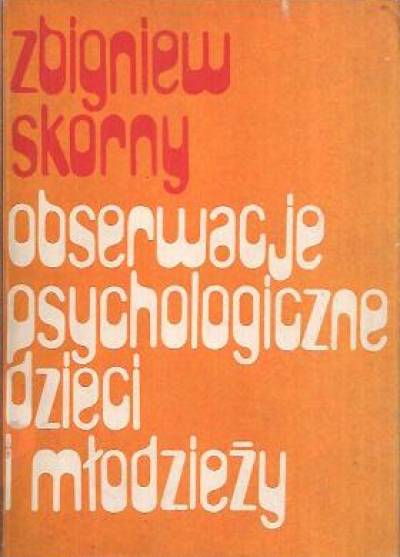 Zbigniew Skorny - Obserwacje psychologiczne dzieci i młodzieży