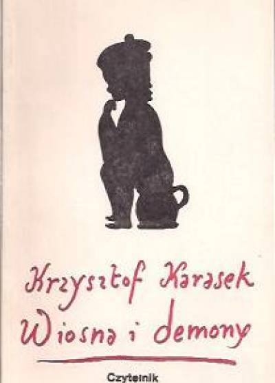 Krzysztof Karasek - Wiosna i demony