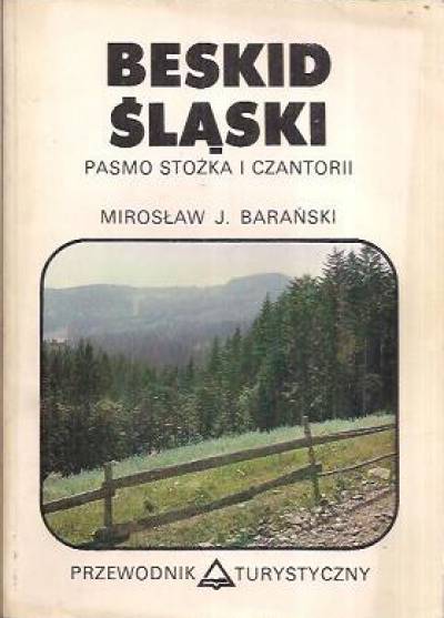Mirosław J. Barański - Beskid Śląski. Pasmo Stożka i Czantorii. Przewodnik turystyczny