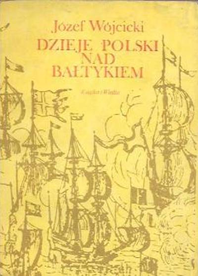 Józef Wójcicki - Dzieje Polski nad Bałtykiem