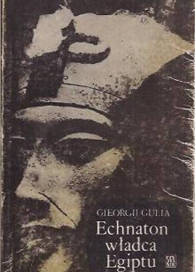 Gieorgij Gulia - Echnaton władca Egiptu