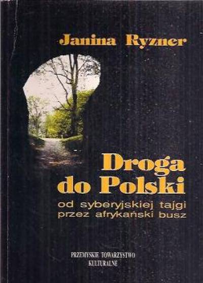 Janina Ryzner - Droga do Polski. Od syberyjskiej tajgi przez afrykański busz