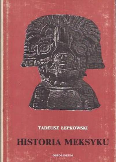 Tadeusz Łepkowski - Historia Meksyku