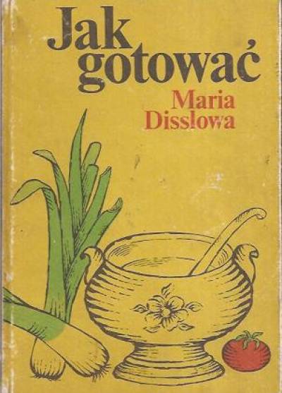 Maria Disslowa - Jak gotować. Praktyczny poradnik kucharski z 1930 roku