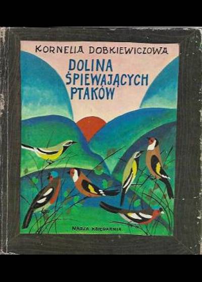 Kornelia Dobkiewiczowa - Dolina śpiewających ptaków