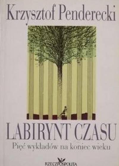 Krzysztof Penderecki - Labirynt czasu. Pięć wykładów na koniec wieku