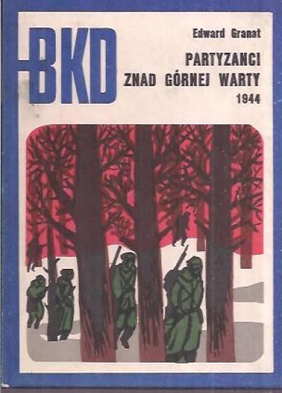 Edward Granat - Partyzanci znad górnej Warty 1944 (BKD)