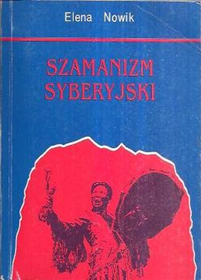 Elena Nowik - Szamanizm syberyjski (obrzęd i folklor. Próba porównania struktur)