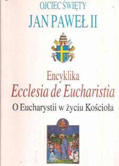 Jan Paweł II - Emcyklika Ecclesia de Eucharistia. O Wucharystii w życiu Kościoła