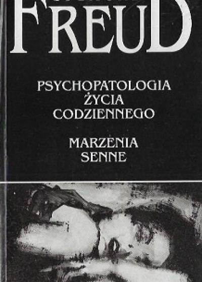 Sigmund Freud - Psychopatologia życia codziennego. Marzenia senne